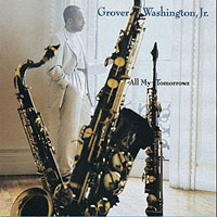 1994. Grover Washington, Jr., All My Tomorrows, Columbia