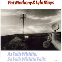 1980-Pat Metheny & Lyle Mays, As Falls Wichita, So Falls Wichita Falls
