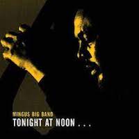 2001. Mingus Big Band, Tonight at Noon, Dreyfus Jazz