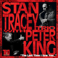 2004. Stan Tracey Trio with Peter King, The Last Time I Saw You