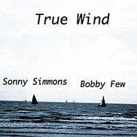2007. Sonny Simmons-Bobby Few, True Wind, Hello World!