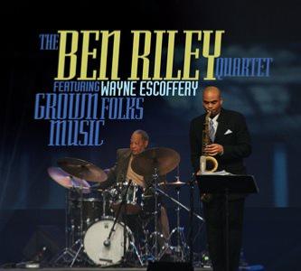 2010. Ben Riley Quartet Featuring Wayne Escoffery, Grown Folks Music, Sunnyside