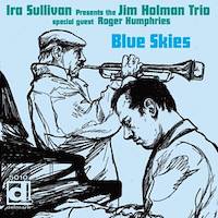 2011-12. Ira Sullivan Presents The Jim Holman Trio, Blue Skies