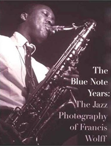 The Blue Note Years: The Jazz Photography of Francis Wolff