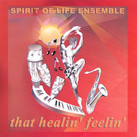 2006. Spirit of Life Ensemble, That Healin' Feelin', Rise Up Productions