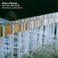 2004. Steve Coleman and Five Elements, Weaving Symbolics