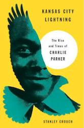 Stanley Crouch, Kansas City Lightning: The Rise and Times of Charlie Parker, 2013