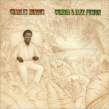 1977. Charles Mingus, Cumbia & Jazz Fusion, Atlantic