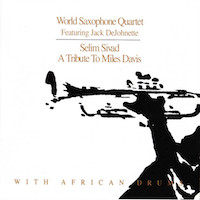 1998. World Saxophone Quartet featuring Jack DeJohnette, Selim Sivad: Tribute to Miles Davis With African Drums, Justin Time