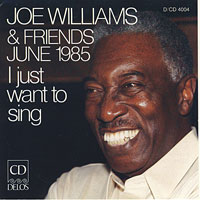 1985. Joe Williams & Friends, I Just Want to Sing: June 85, Delos