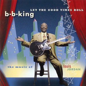 1999. B.B. King, Let the Good Times Roll, MCA