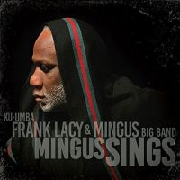 2014. Ku-Umba Frank Lacy & Mingus Big Band, Mingus Sings, Sue Mingus Music/Sunnyside