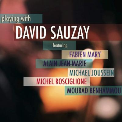2017. David Sauzay Sextet, Playing With, Jazztime Records/Black & Blue 1009.2