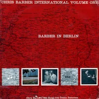 1959. Chris Barber's Jazz Band with Ottilie Patterson, Chris Barber's International vol.1. Barber in Berlin