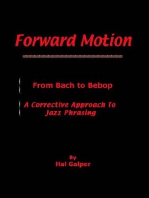 Hal Galper, Forward Motion: From Bach to Bebop. A Corrective Approach to Jazz Phrasing, auto-édition, 2003