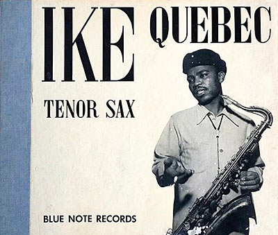 1944-45. Ike Quebec, Tenor Sax, Blue Note 510-515-516