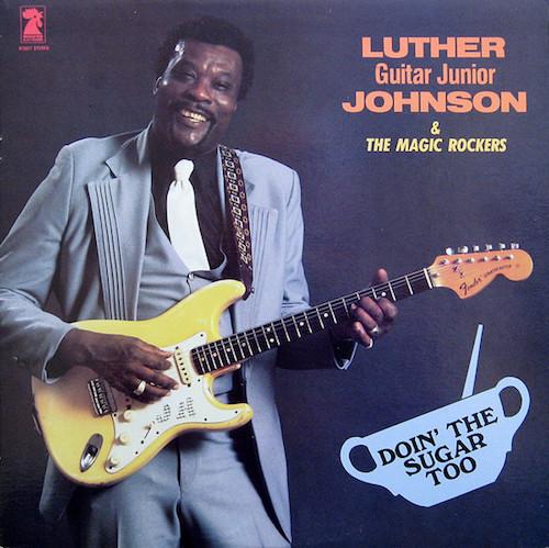 1983. Luther Guitar Jr. Johnson & The Magic Rockers, Doin’ the Sugar Too, Rooster Blues Record