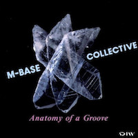 1991-92. M-Base Collective, Anatomy of a Groove