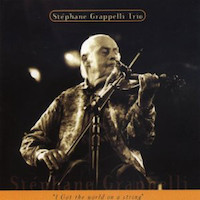 1996. Stéphane Grappelli Trio, I Got the World on a String