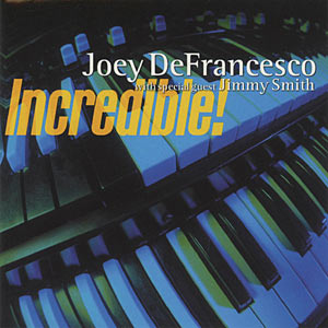 1999. Joey DeFrancesco, Incredible!: guest Jimmy Smith, Concord 4890-2