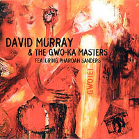 2003. David Murray & the Gwo-Ka Masters Featuring Pharoah Sanders, Justin Time 200-2