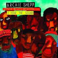 2012-13. Archie Shepp Attica Blues Orchestra, I Hear the Sound,