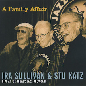 2011. Ira Sullivan & Stu Katz, A Family Affair. Live at Joe Segal's Jazz Showcase