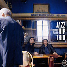 2005. Jazz Hip Trio, Douces Pluies, Nocturne 400 Henri Florens, Roger Luccioni, Jean-Pierre Arnaud 2005. Jazz Hip Trio, Douces Pluies, Nocturne 400 Henri Florens, Roger Luccioni, Jean-Pierre Arnaud