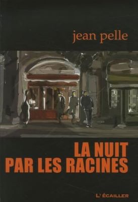 Jean Pelle, La Nuit par les racines, L'Ecailler du Sud