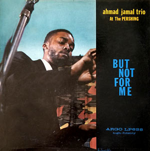 1958. Ahmad Jamal at The Pershing, But not for Me, Argo