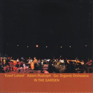 2003. Yusef Lateef/Adam Rudolph/Go: Organic Orchestra, In the Garden