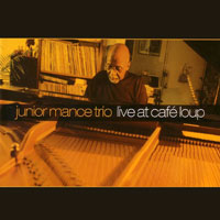 2007. Junior Mance Trio, Live at Café Loup, JunGlo