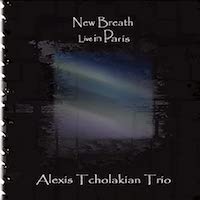 2009. Alexis Tcholakian Trio, New Breath: Live in Paris, autoproduit