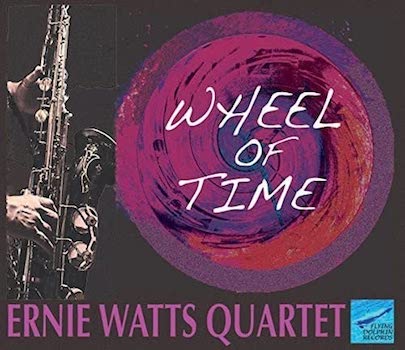 2015. Ernie Watts Quartet, Wheel of Time, Flying Dolphin