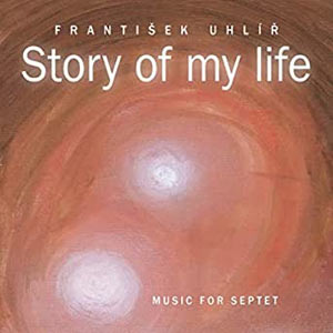 Frantisek Uhlir, Story of My Life