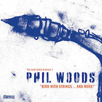 2005. Phil Woods, Bird With Strings... and More!, Storyville