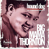 1952-57. Big Mama Thornton, Hound Dog, The Peacock Recordings, MCA