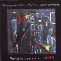 2002. Tchangodei/Sunny Murray/Sonny Simmons, Perfekte Leere -> Liebe, Volcanic Records
