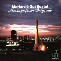Markovic-Gut Sextet, Message From Belgrade