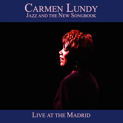 2005. Carmen Lundy, Jazz and the New Songbook: Live at the Madrid