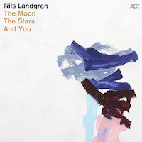 2012. Nils Landgren, The Moon, The Stars and You, ACT