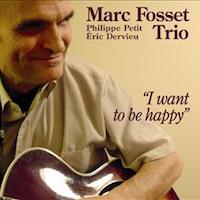 2006. Marc Fosset Trio, I Want to Be Happy