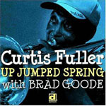 2003, Curtis Fuller with Brad Goode, Up Jumped Spring 2003, Curtis Fuller with Brad Goode, Up Jumped Spring