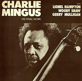 Charles Mingus, His Final Work, enregistré à New York le 6 novembre 1977, avec Lionel Hampton, Ricky Ford, Gerry Mulligan, Woody Shaw, Gatemouth 7016
