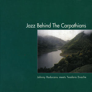 Johnny Raducanu/Teodora Enache, Jazz Behind the Carpathians