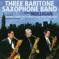 1997. Three Baritone Saxophone Band (Ronnie Cuber, Nick Brignola, Gary Smulyan), Plays Mulligan, Dreyfus Jazz