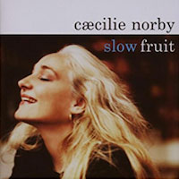 2004. Ccilie Norby, Slow Fruit, Copenhagen Records