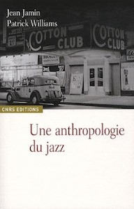 2010. Jean Jamin/Patrick Williams, Une anthropologie du jazz, CNRS Editions