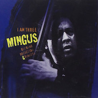 2004. Mingus Big Band, Orchestra & Dynasty, I Am Three, Sue Mingus Music/Sunnyside